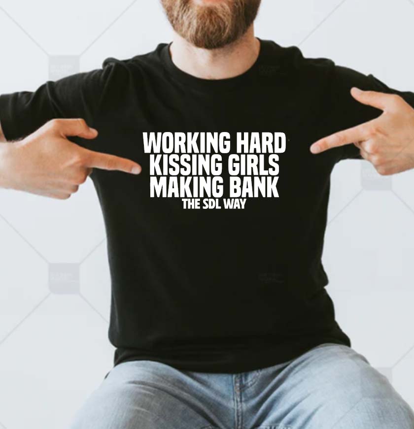 Working Hard Kissing Girls Making Bank The SDL Way WWE T-shirt Working Hard Kissing Girls Making Bank The SDL Way WWE T-shirt