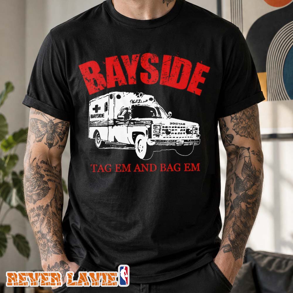 Bayside Ambulance Tag Em And Bag Em Black T-Shirt Bayside Ambulance Tag Em And Bag Em Black T-Shirt