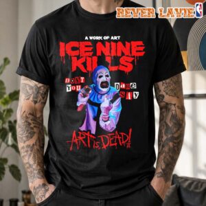 Ice Nine Kills Don’t You DARE Say Art Is Dead Tee