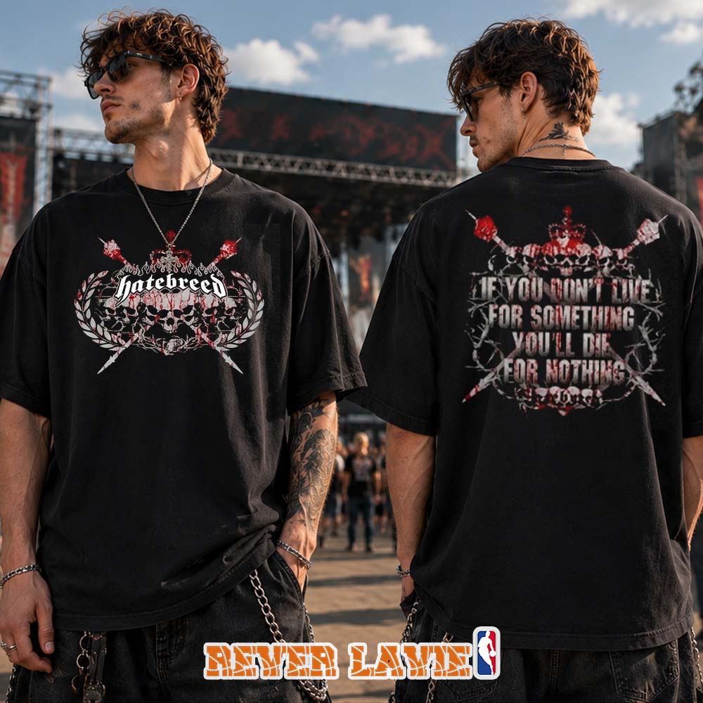 Hatebreed If You Dont Live For Something Youll Die For Nothing T-Shirt At Summer Slaughter Tour In Toronto ON On July 23 2026 Festival Artwork Hatebreed If You Dont Live For Something Youll Die For Nothing T-Shirt At Summer Slaughter Tour In Toronto ON On July 23 2026 Festival Artwork