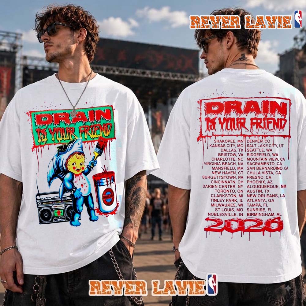 Drain Is Your Friend 2026 Schedule Tour Dates Exclusive Merch T Shirt Two Sided Drain Is Your Friend 2026 Schedule Tour Dates Exclusive Merch T Shirt Two Sided