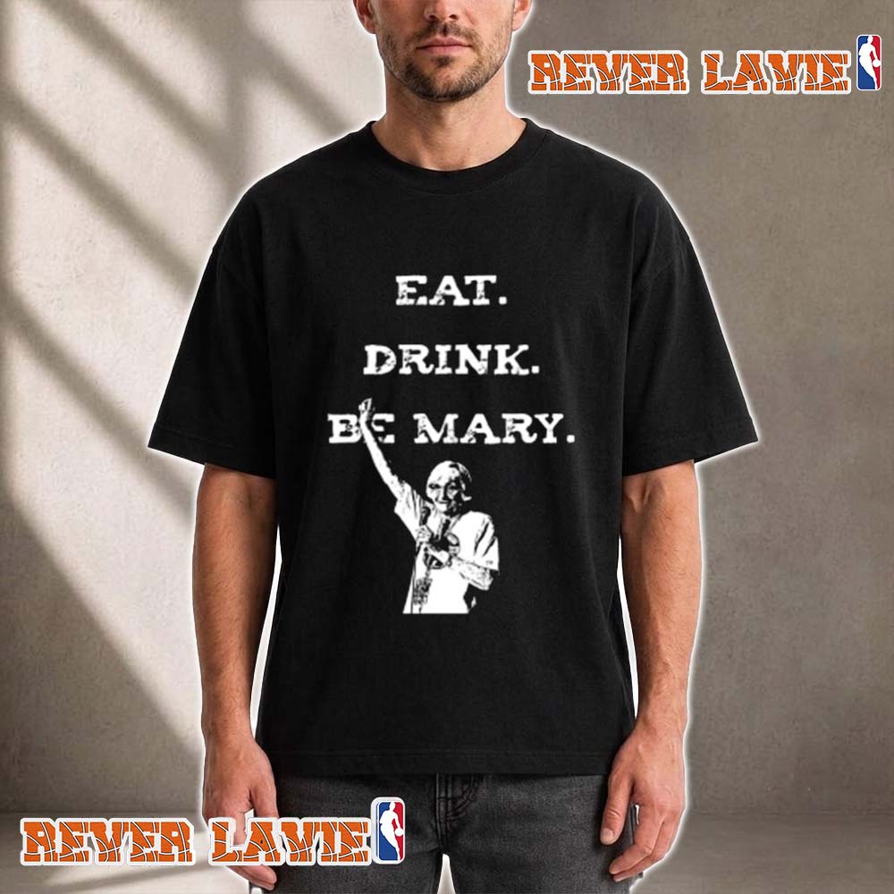 Mary Morello Eat Drink Be Mary The Mary Morello Memorial Project Unisex T Shirt Mary Morello Eat Drink Be Mary The Mary Morello Memorial Project Unisex T Shirt