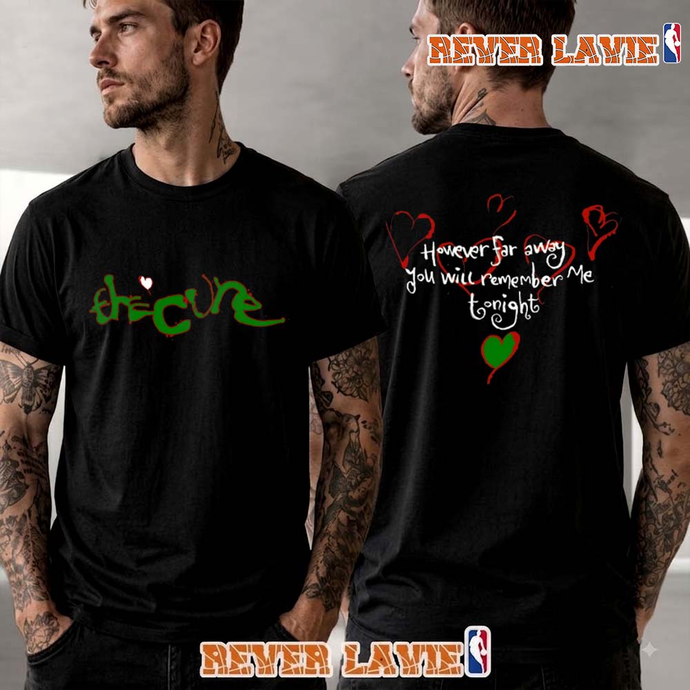The Cure Remember Me Tonight Green Charity Merch 2026 T Shirt Two Sided The Cure Remember Me Tonight Green Charity Merch 2026 T Shirt Two Sided