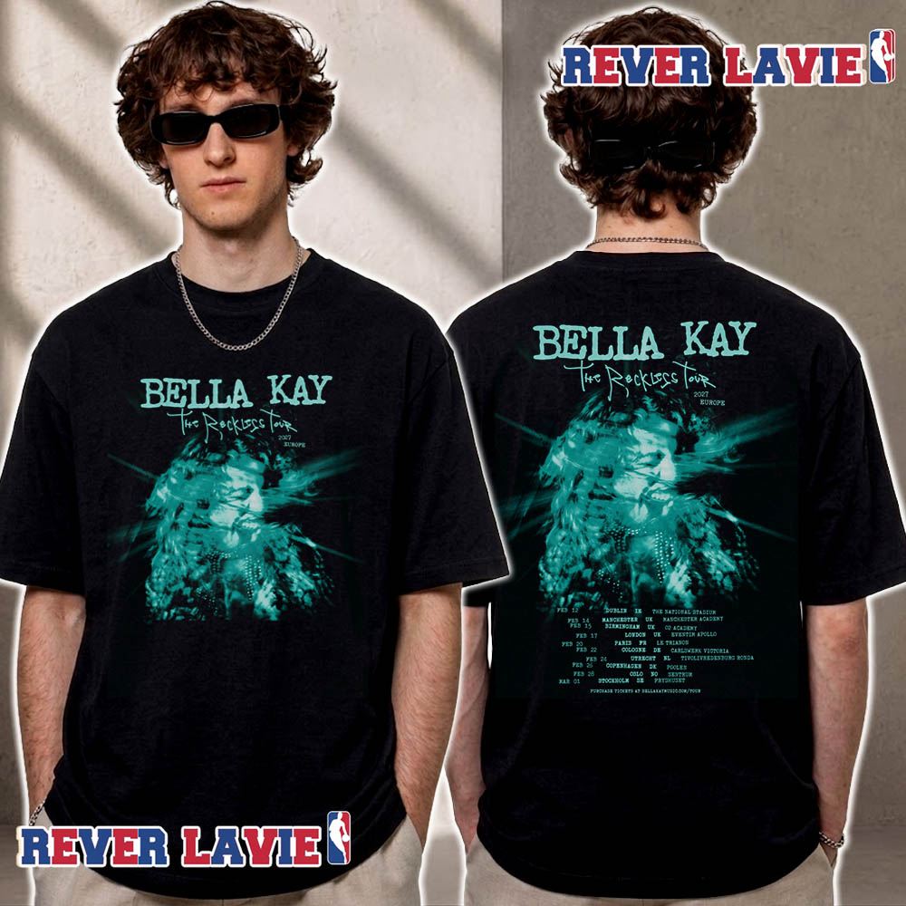 Bella Kay The Reckless Tour 2027 In Europe Tour Dates Unisex T Shirt Two Sided Bella Kay The Reckless Tour 2027 In Europe Tour Dates Unisex T Shirt Two Sided